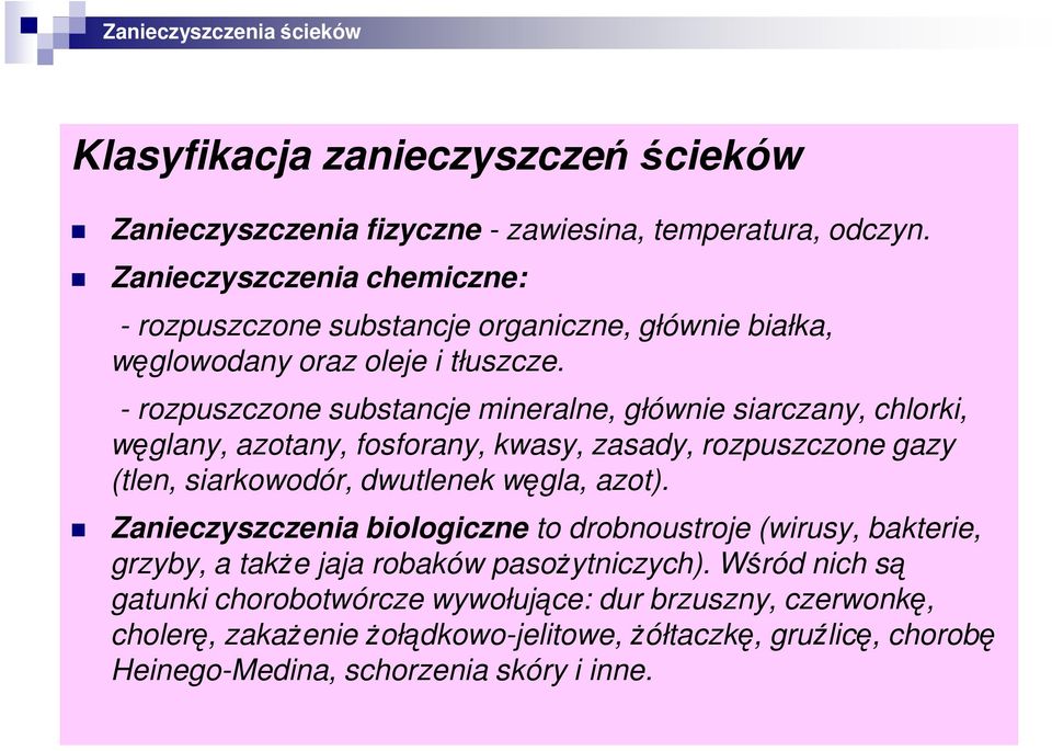 - rozpuszczone substancje mineralne, głównie siarczany, chlorki, węglany, azotany, fosforany, kwasy, zasady, rozpuszczone gazy (tlen, siarkowodór, dwutlenek węgla, azot).