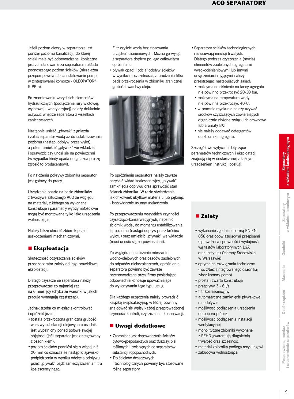 Po zmontowaniu wszystkich elementów hydraulicznych (podłączenie rury wlotowej, wylotowej i wentylacyjnej) należy dokładnie oczyścić wnętrze separatora z wszelkich zanieczyszczeń.
