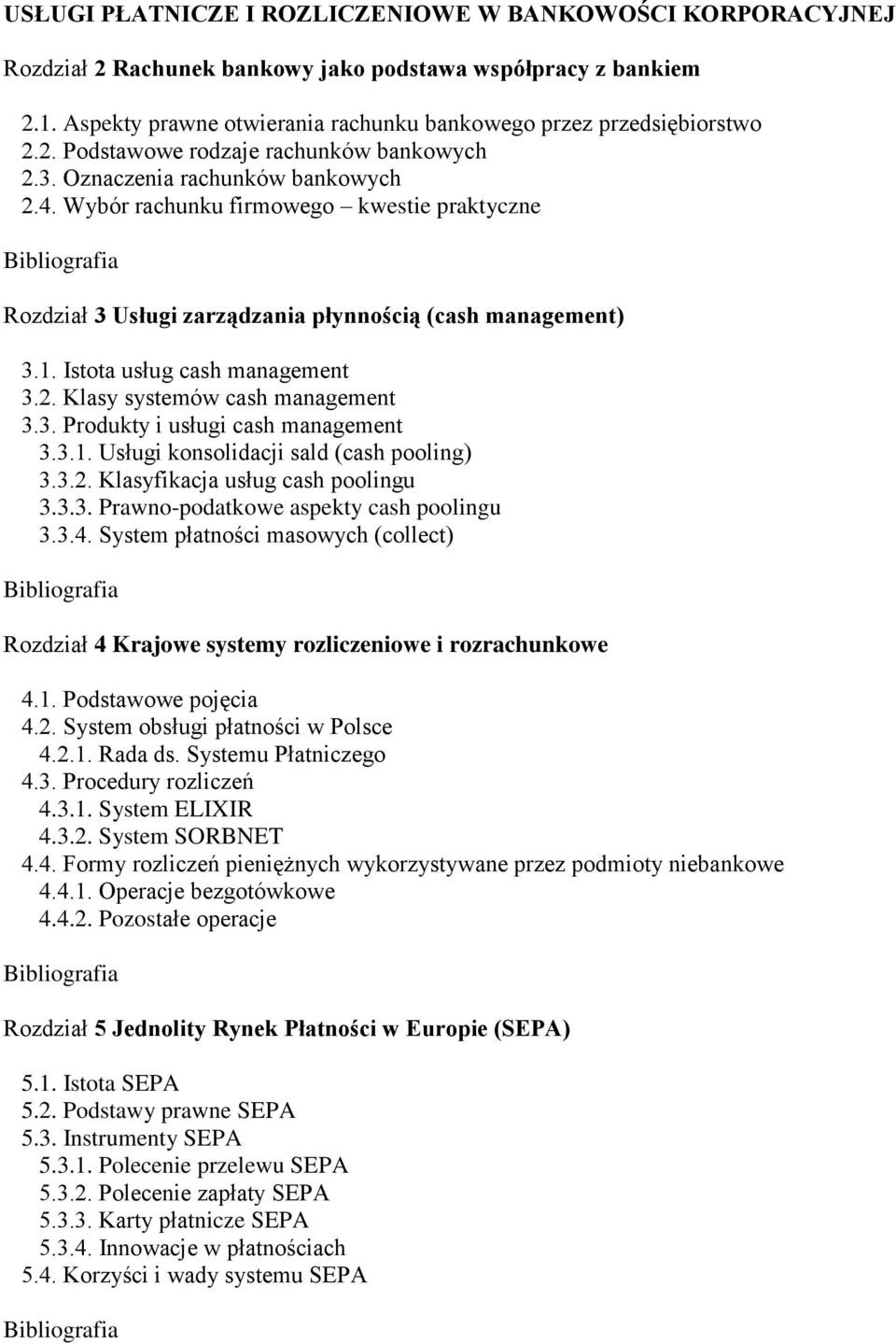 3. Produkty i usługi cash management 3.3.1. Usługi konsolidacji sald (cash pooling) 3.3.2. Klasyfikacja usług cash poolingu 3.3.3. Prawno-podatkowe aspekty cash poolingu 3.3.4.