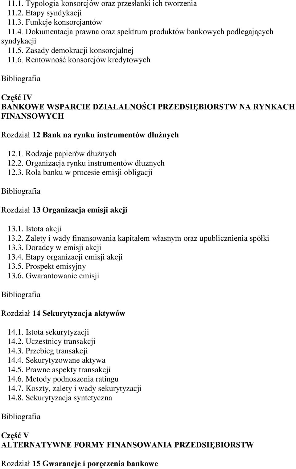 Rentowność konsorcjów kredytowych Część IV BANKOWE WSPARCIE DZIAŁALNOŚCI PRZEDSIĘBIORSTW NA RYNKACH FINANSOWYCH Rozdział 12 Bank na rynku instrumentów dłużnych 12.1. Rodzaje papierów dłużnych 12.2. Organizacja rynku instrumentów dłużnych 12.