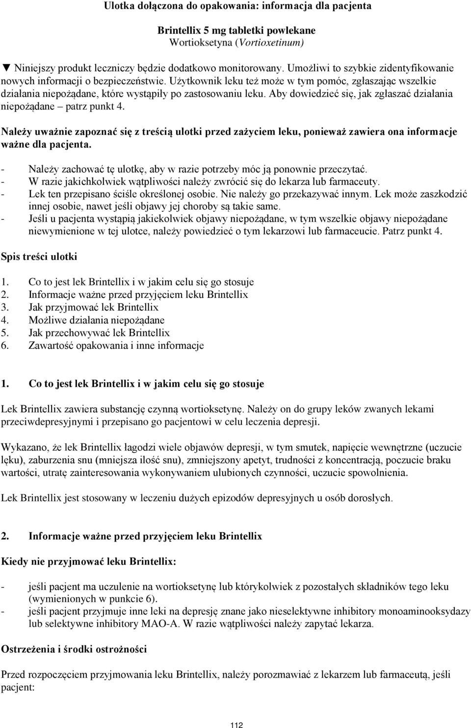 Aby dowiedzieć się, jak zgłaszać działania niepożądane patrz punkt 4. Należy uważnie zapoznać się z treścią ulotki przed zażyciem leku, ponieważ zawiera ona informacje ważne dla pacjenta.