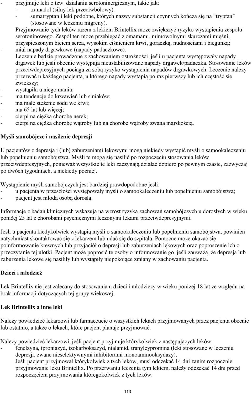 Przyjmowanie tych leków razem z lekiem Brintellix może zwiększyć ryzyko wystąpienia zespołu serotoninowego.
