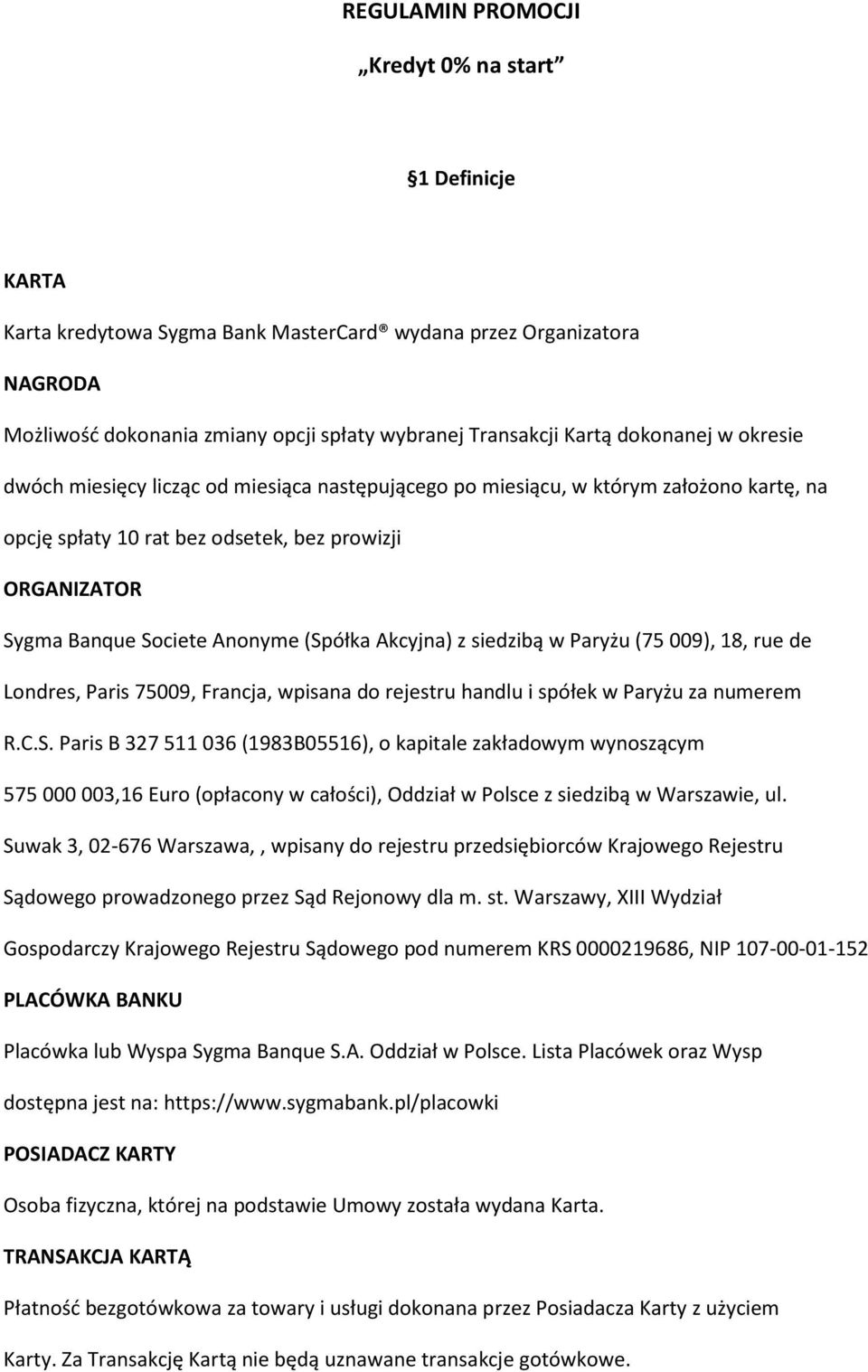 (Spółka Akcyjna) z siedzibą w Paryżu (75009), 18, rue de Londres, Paris 75009, Francja, wpisana do rejestru handlu i spółek w Paryżu za numerem R.C.S. Paris B 327511036 (1983B05516), o kapitale zakładowym wynoszącym 575000003,16 Euro (opłacony w całości), Oddział w Polsce z siedzibą w Warszawie, ul.