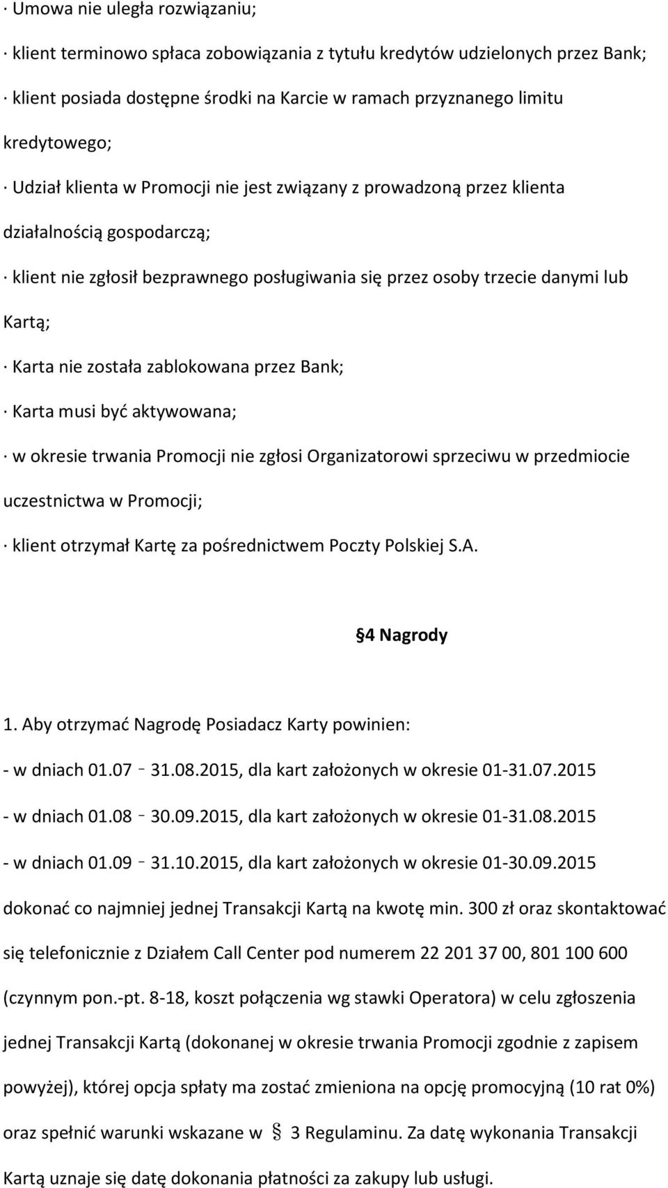 zablokowana przez Bank; Karta musi być aktywowana; w okresie trwania Promocji nie zgłosi Organizatorowi sprzeciwu w przedmiocie uczestnictwa w Promocji; klient otrzymał Kartę za pośrednictwem Poczty