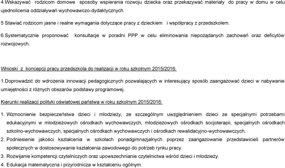 konsultacje w poradni PPP w celu eliminowania niepożądanych zachowań oraz deficytów Wnioski z koncepcji pracy przedszkola do realizacji w roku szkolnym 2015/2016: 1.