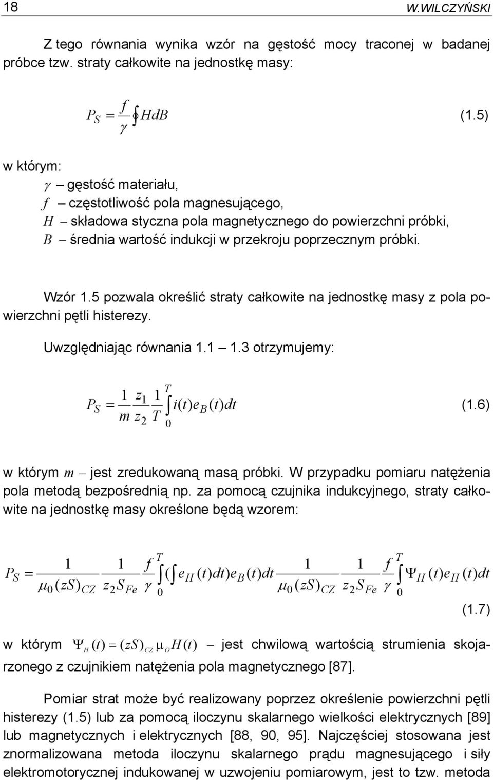 5 pozwala określić straty całkowite na jednostkę masy z pola powierzchni pętli histerezy. Uwzględniając równania..3 otrzymujemy: P T S ) 2 z = i( t) eb ( t dt m z T (.