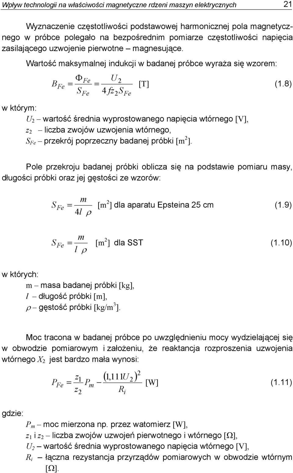 8) SFe 4 fz2sfe w którym: U 2 wartość średnia wyprostowanego napięcia wtórnego [V], z 2 liczba zwojów uzwojenia wtórnego, S Fe przekrój poprzeczny badanej próbki [m 2 ].