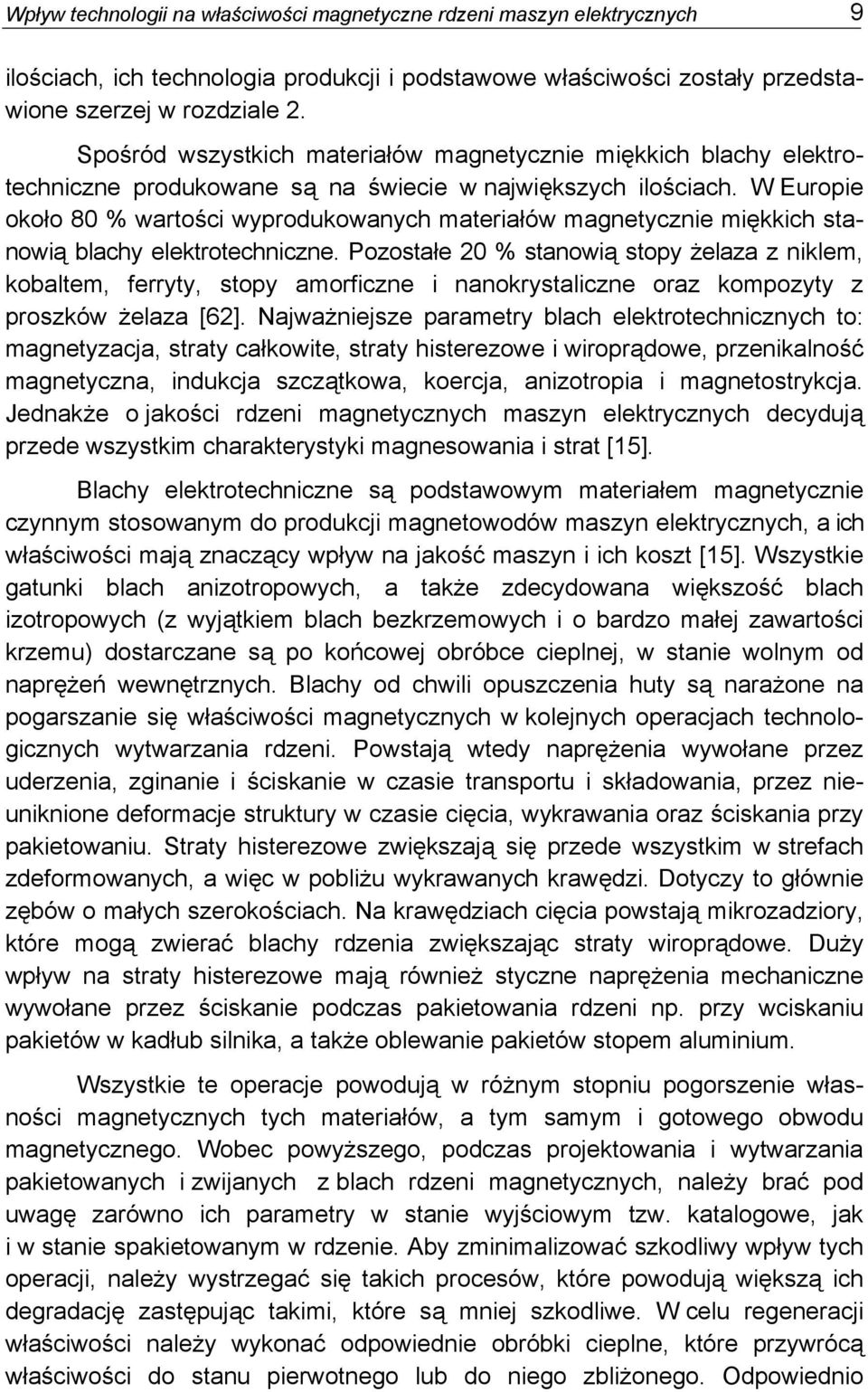 W Europie około 8 % wartości wyprodukowanych materiałów magnetycznie miękkich stanowią blachy elektrotechniczne.
