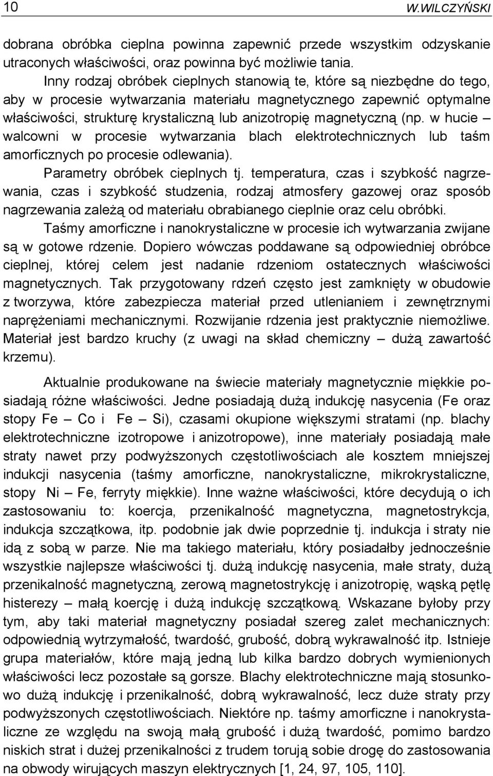 magnetyczną (np. w hucie walcowni w procesie wytwarzania blach elektrotechnicznych lub taśm amorficznych po procesie odlewania). Parametry obróbek cieplnych tj.