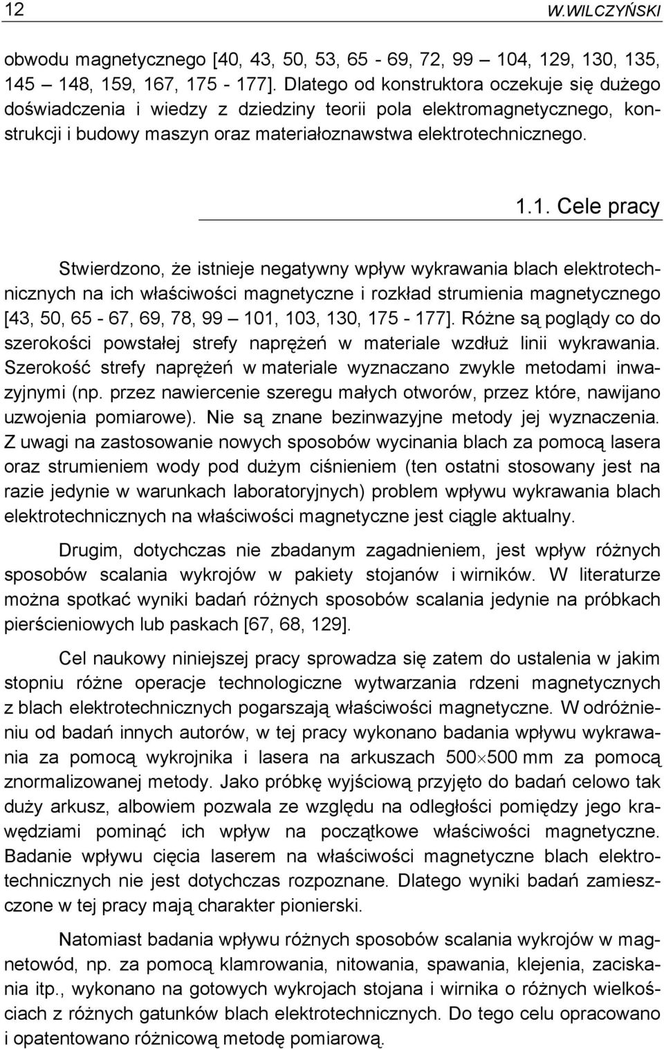 .. Cele pracy Stwierdzono, że istnieje negatywny wpływ wykrawania blach elektrotechnicznych na ich właściwości magnetyczne i rozkład strumienia magnetycznego [43, 5, 65-67, 69, 78, 99, 3, 3, 75-77].