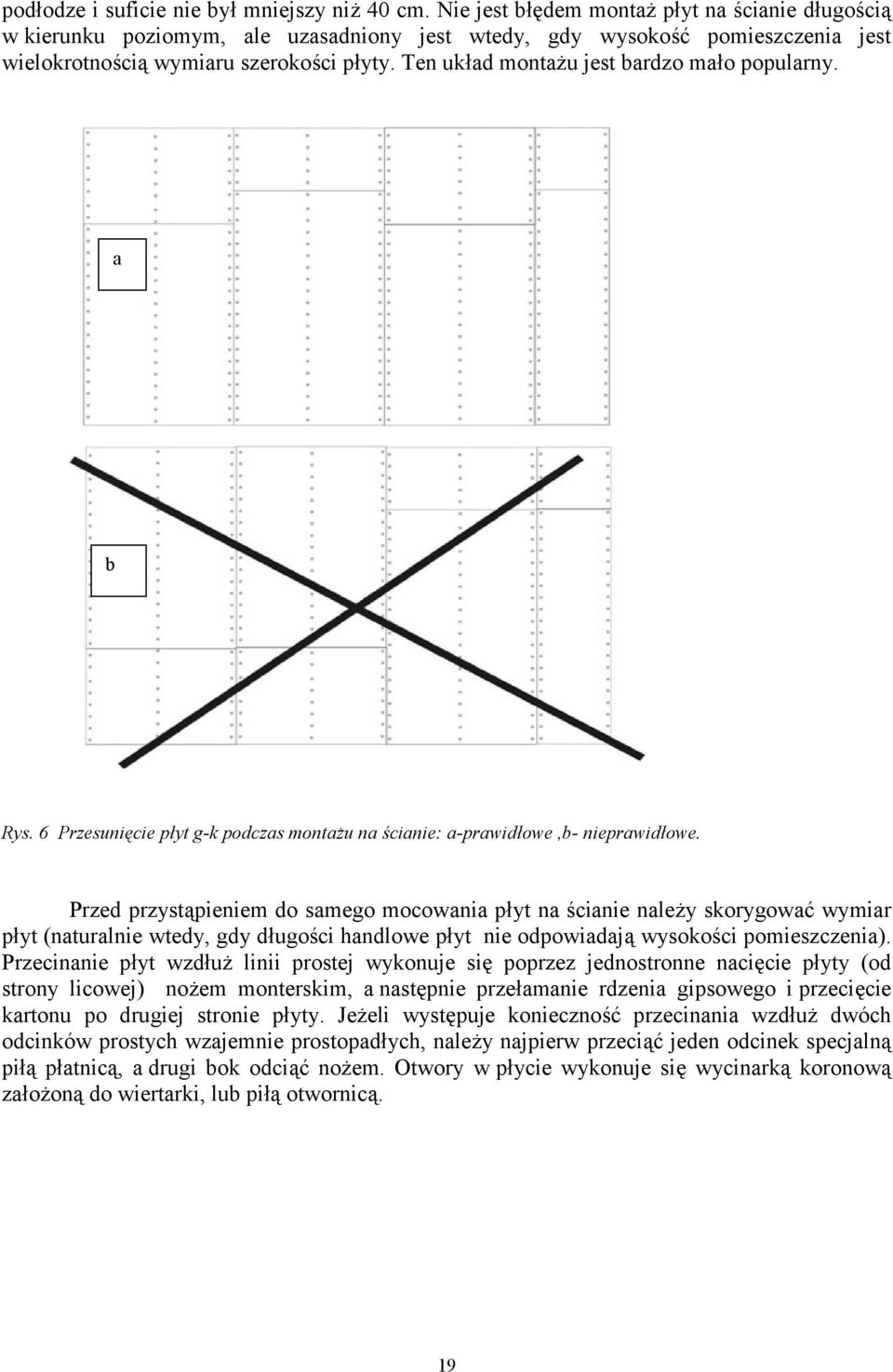 Ten układ montażu jest bardzo mało popularny. a b Rys. 6 Przesunięcie płyt g-k podczas montażu na ścianie: a-prawidłowe,b- nieprawidłowe.