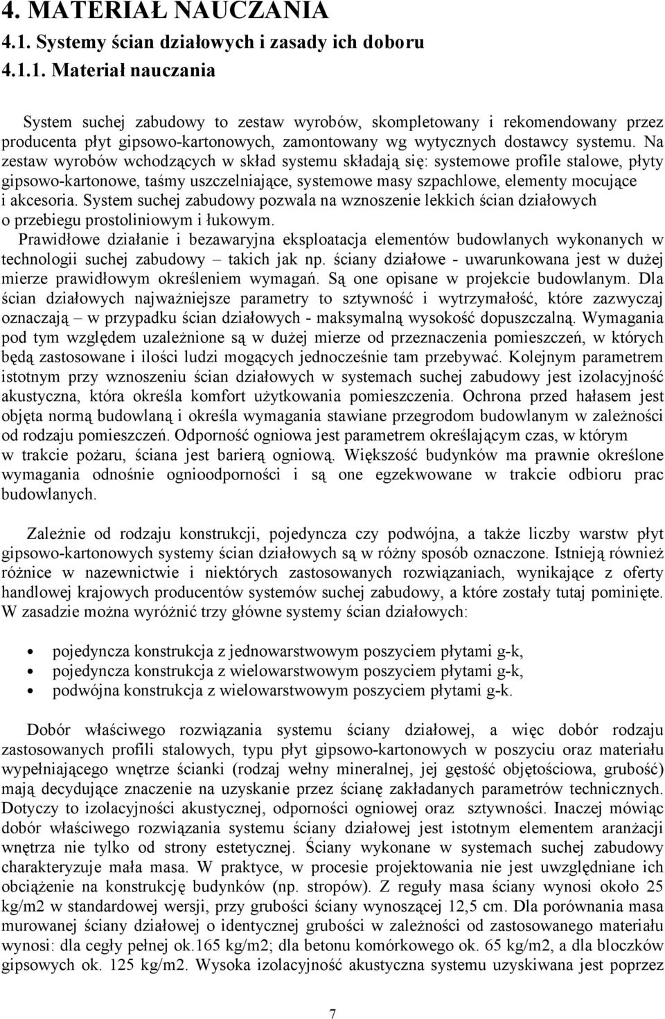 1. Materiał nauczania System suchej zabudowy to zestaw wyrobów, skompletowany i rekomendowany przez producenta płyt gipsowo-kartonowych, zamontowany wg wytycznych dostawcy systemu.