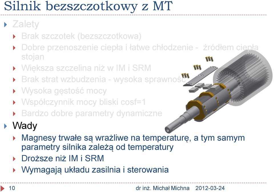 Współczynnik mocy bliski cosf=1 Bardzo dobre parametry dynamiczne Magnesy trwałe są wrażliwe na temperaturę, a tym