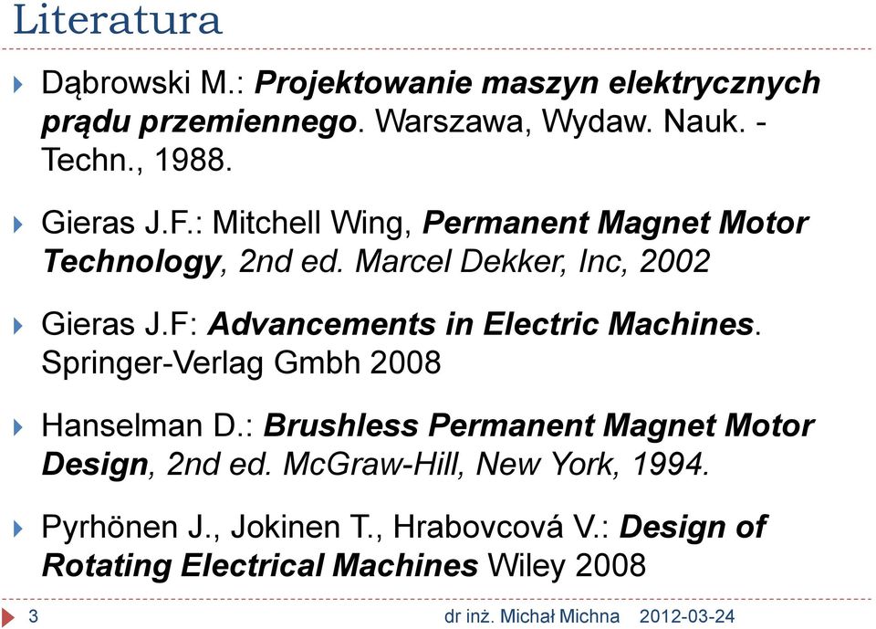 F: Advancements in Electric Machines. Springer-Verlag Gmbh 2008 Hanselman D.