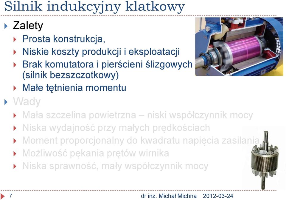 powietrzna niski współczynnik mocy Niska wydajność przy małych prędkościach Moment proporcjonalny do