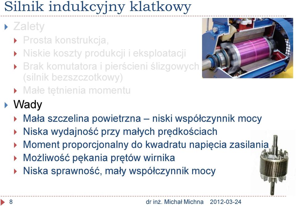 powietrzna niski współczynnik mocy Niska wydajność przy małych prędkościach Moment proporcjonalny do