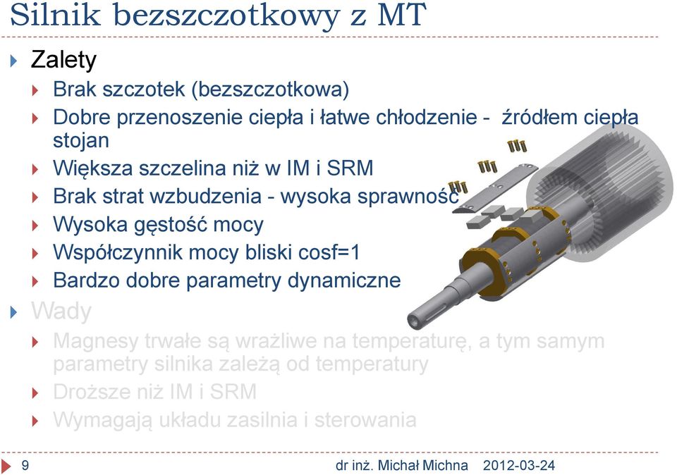 Współczynnik mocy bliski cosf=1 Bardzo dobre parametry dynamiczne Magnesy trwałe są wrażliwe na temperaturę, a tym