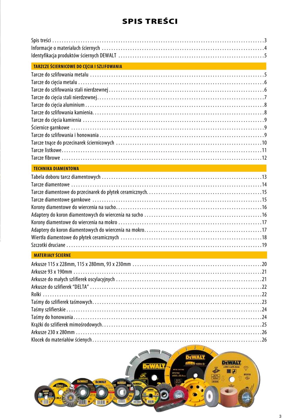 ... 8 Tarcze do cięcia kamienia... 9 Ściernice garnkowe... 9 Tarcze do szlifowania i honowania.... 9 Tarcze tnące do przecinarek ściernicowych... 10 Tarcze listkowe.... 11 Tarcze fibrowe.