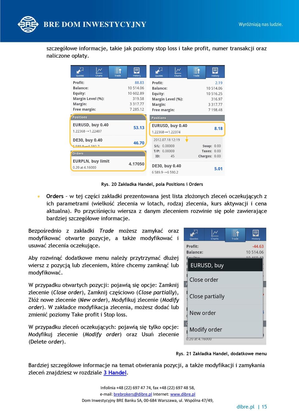 aktywacji i cena aktualna). Po przyciśnięciu wiersza z danym zleceniem rozwinie się pole zawierające bardziej szczegółowe informacje.