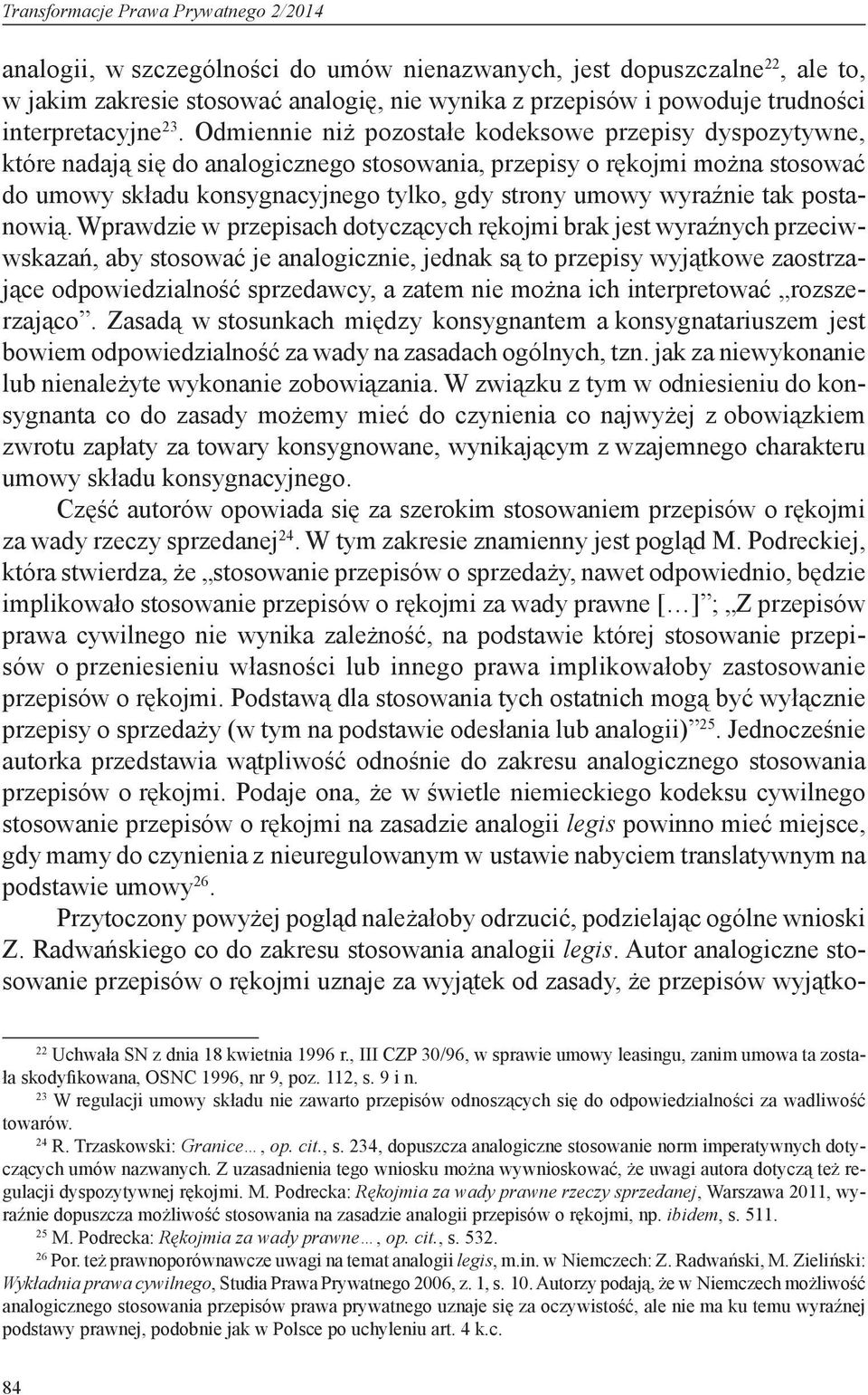 Odmiennie niż pozostałe kodeksowe przepisy dyspozytywne, które nadają się do analogicznego stosowania, przepisy o rękojmi można stosować do umowy składu konsygnacyjnego tylko, gdy strony umowy