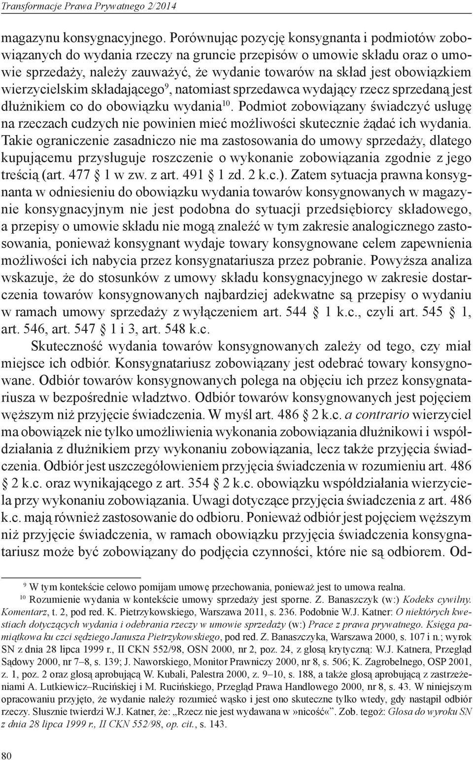 wierzycielskim składającego 9, natomiast sprzedawca wydający rzecz sprzedaną jest dłużnikiem co do obowiązku wydania 10.