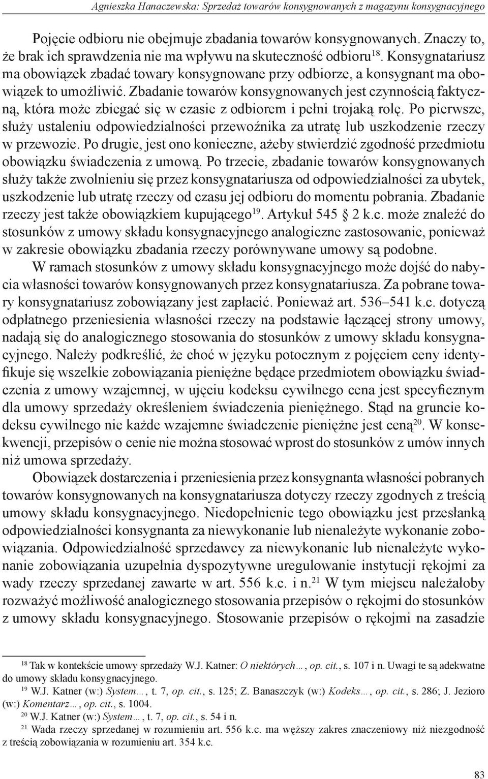 Zbadanie towarów konsygnowanych jest czynnością faktyczną, która może zbiegać się w czasie z odbiorem i pełni trojaką rolę.