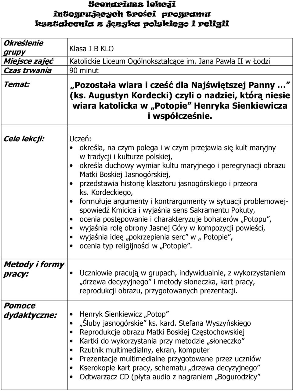 Cele lekcji: Metody i formy pracy: Pomoce dydaktyczne: Uczeń: określa, na czym polega i w czym przejawia się kult maryjny w tradycji i kulturze polskiej, określa duchowy wymiar kultu maryjnego i