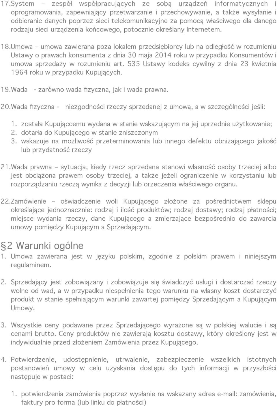 Umowa umowa zawierana poza lokalem przedsiębiorcy lub na odległość w rozumieniu Ustawy o prawach konsumenta z dnia 30 maja 2014 roku w przypadku Konsumentów i umowa sprzedaży w rozumieniu art.