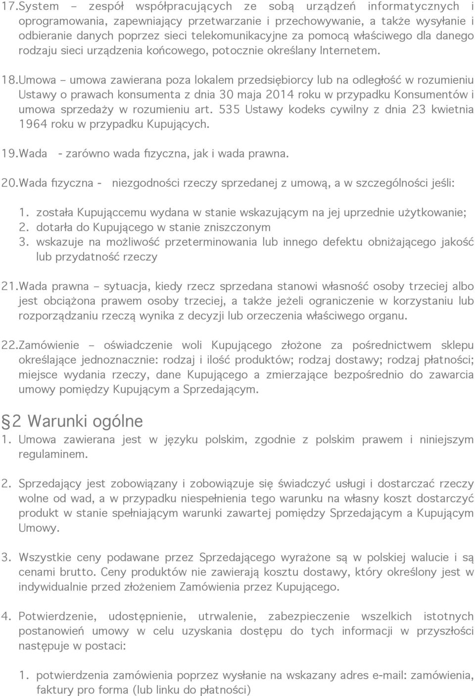 Umowa umowa zawierana poza lokalem przedsiębiorcy lub na odległość w rozumieniu Ustawy o prawach konsumenta z dnia 30 maja 2014 roku w przypadku Konsumentów i umowa sprzedaży w rozumieniu art.