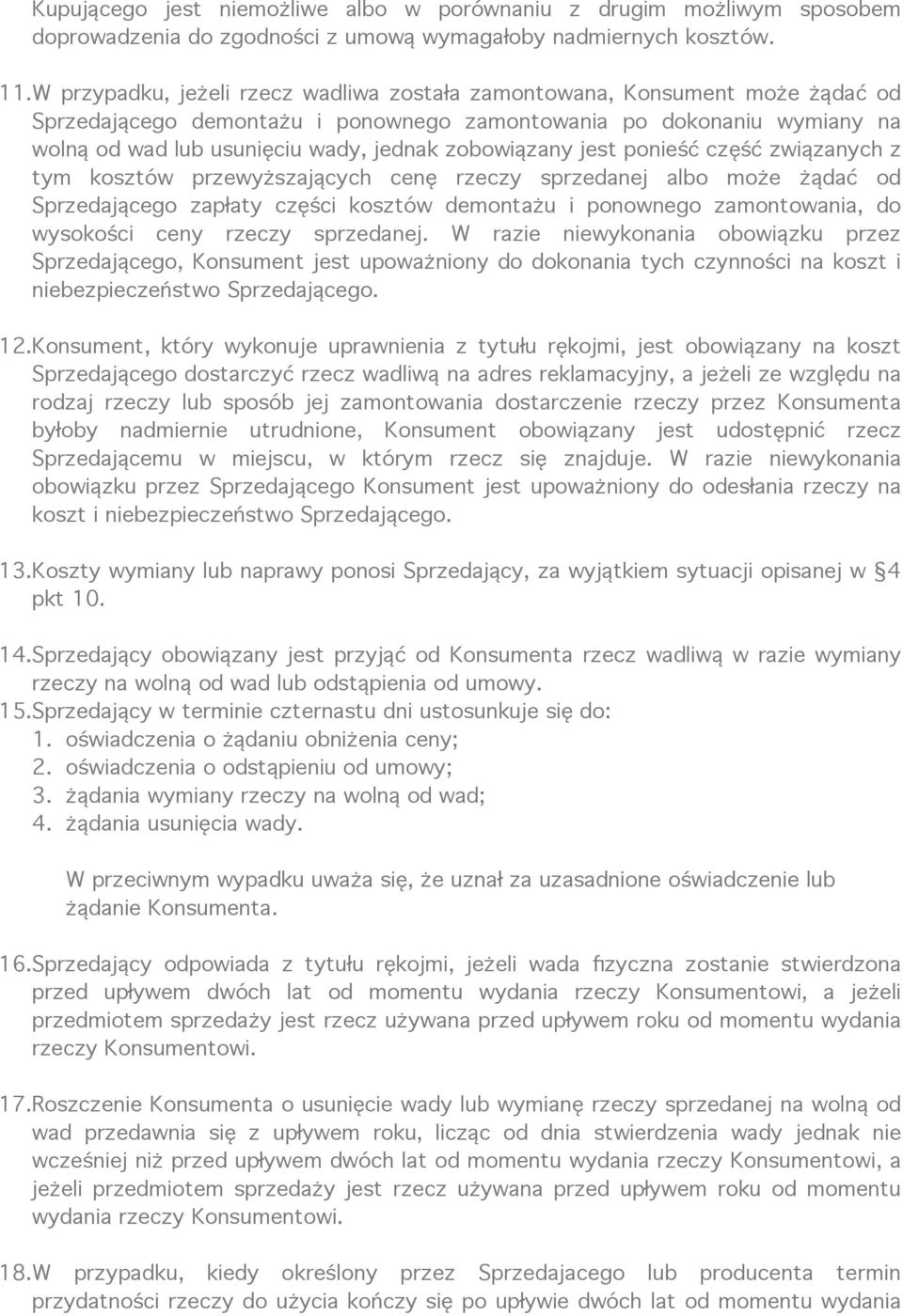 zobowiązany jest ponieść część związanych z tym kosztów przewyższających cenę rzeczy sprzedanej albo może żądać od Sprzedającego zapłaty części kosztów demontażu i ponownego zamontowania, do