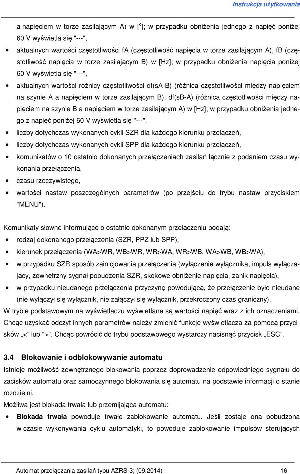 częstotliwości między napięciem na szynie A a napięciem w torze zasilającym B), df(sb-a) (różnica częstotliwości między napięciem na szynie B a napięciem w torze zasilającym A) w [Hz]; w przypadku