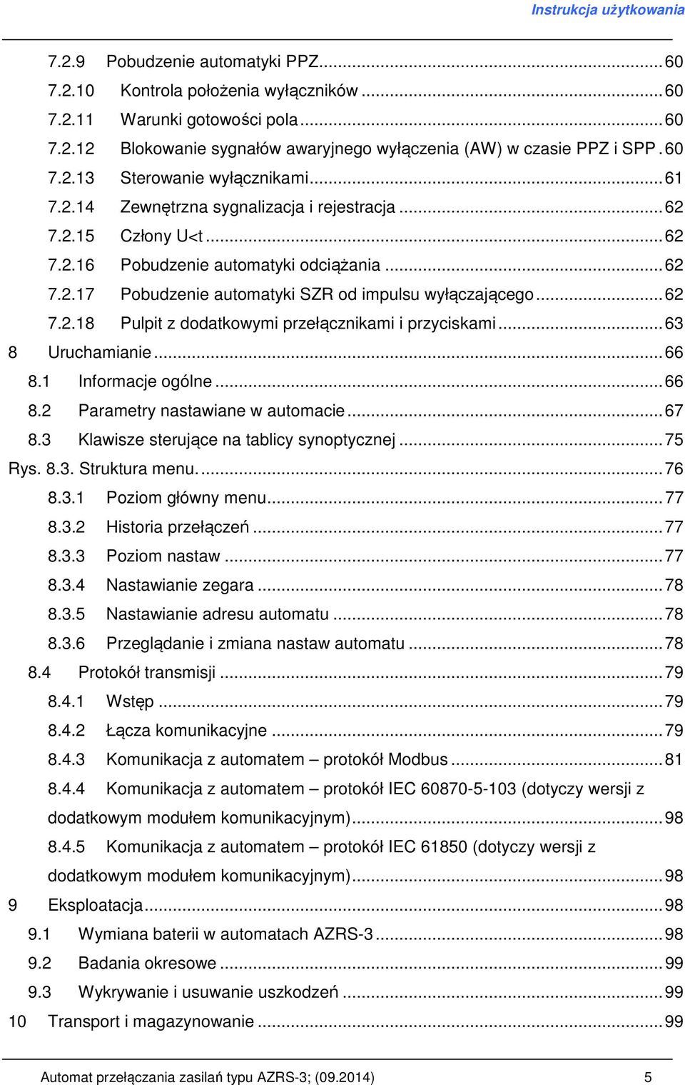 ..63 8 Uruchamianie...66 8.1 Informacje ogólne...66 8.2 Parametry nastawiane w automacie...67 8.3 Klawisze sterujące na tablicy synoptycznej...75 Rys. 8.3. Struktura menu...76 8.3.1 Poziom główny menu.