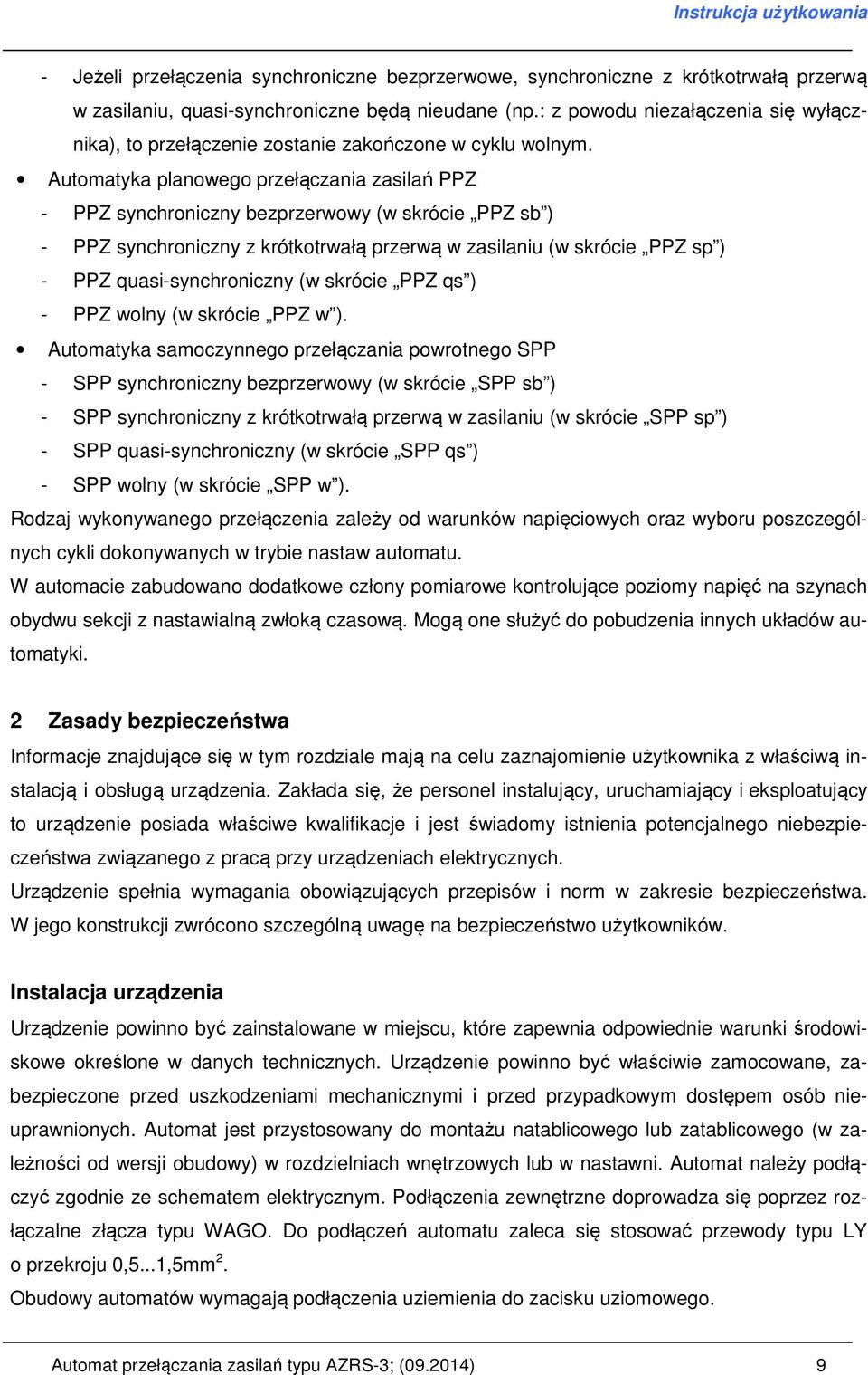 Automatyka planowego przełączania zasilań PPZ - PPZ synchroniczny bezprzerwowy (w skrócie PPZ sb ) - PPZ synchroniczny z krótkotrwałą przerwą w zasilaniu (w skrócie PPZ sp ) - PPZ quasi-synchroniczny