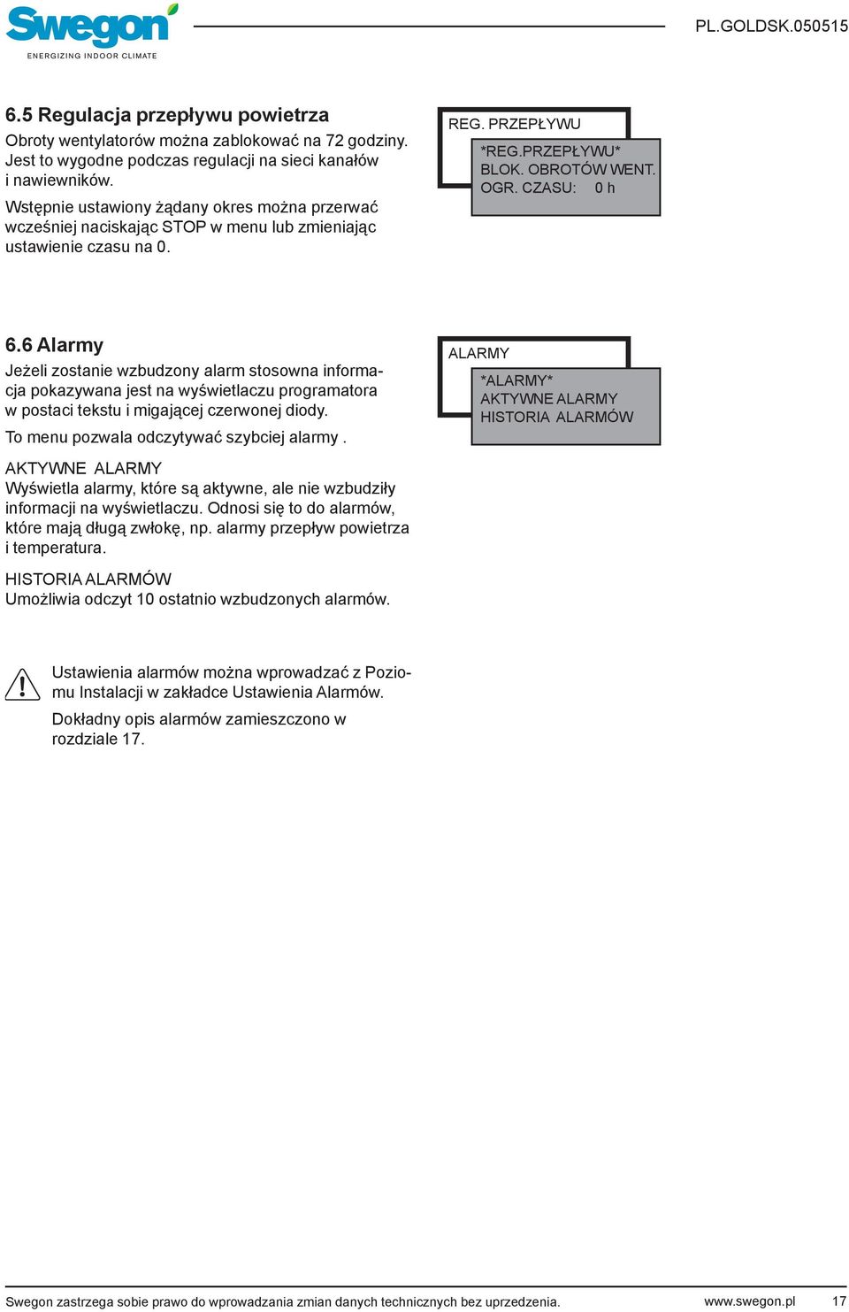 6 larmy Jeżeli zostanie wzbudzony alarm stosowna informacja pokazywana jest na wyświetlaczu programatora w postaci tekstu i migającej czerwonej diody. To menu pozwala odczytywać szybciej alarmy.
