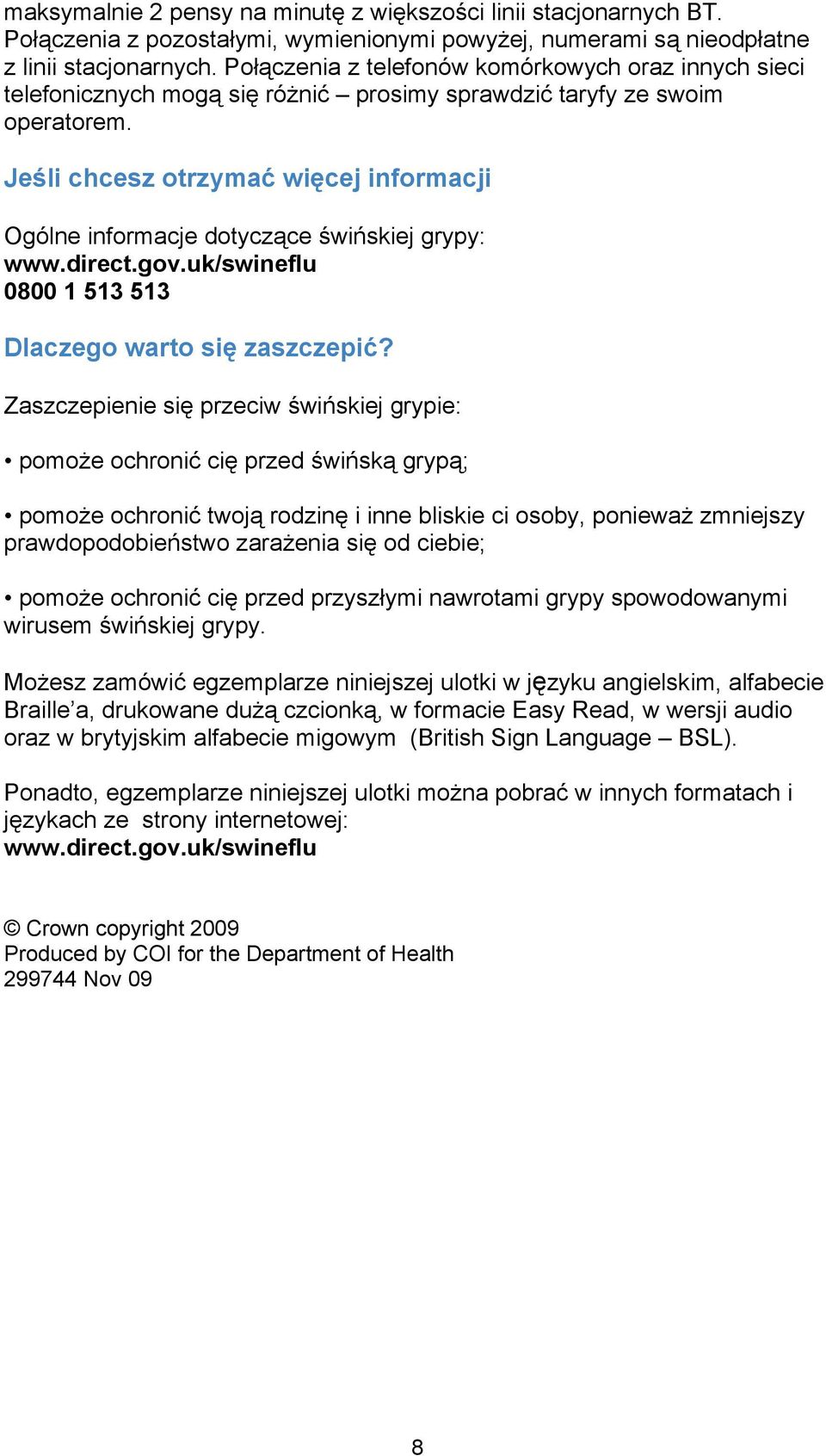 Jeśli chcesz otrzymać więcej informacji Ogólne informacje dotyczące świńskiej grypy: www.direct.gov.uk/swineflu 0800 1 513 513 Dlaczego warto się zaszczepić?