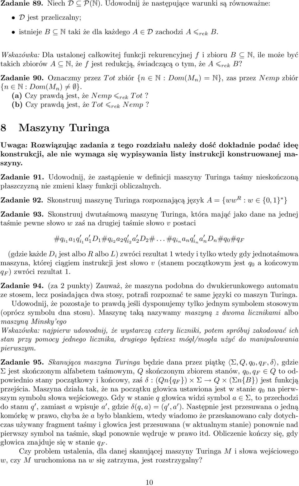 Oznaczmy przez T ot zbiór {n N : Dom(M n ) = N}, zas przez Nemp zbiór {n N : Dom(M n ) }. (a) Czy prawdą jest, że Nemp rek T ot? (b) Czy prawdą jest, że T ot rek Nemp?