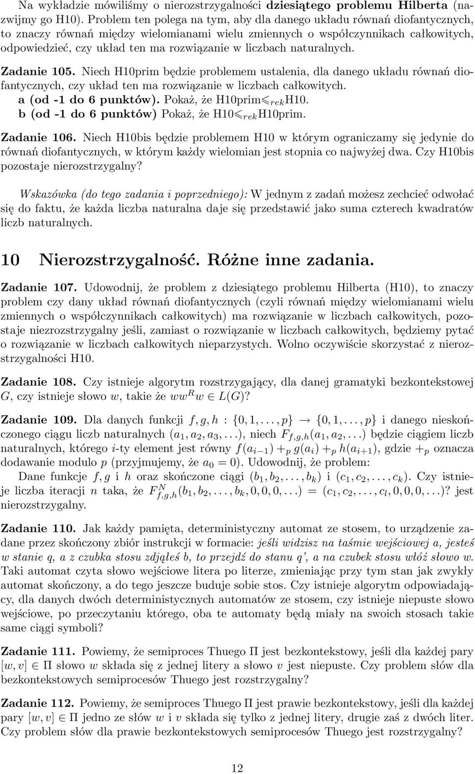 w liczbach naturalnych. Zadanie 105. Niech H10prim będzie problemem ustalenia, dla danego układu równań diofantycznych, czy układ ten ma rozwiązanie w liczbach całkowitych. a (od -1 do 6 punktów).
