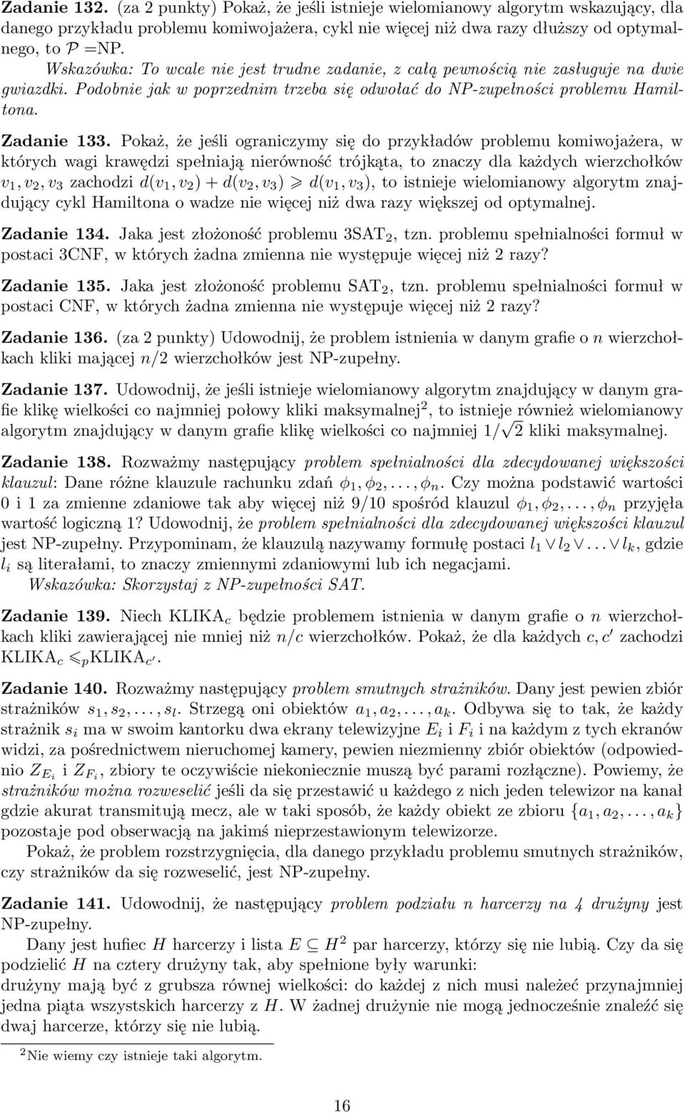 Pokaż, że jeśli ograniczymy się do przykładów problemu komiwojażera, w których wagi krawędzi spełniają nierówność trójkąta, to znaczy dla każdych wierzchołków v 1, v 2, v 3 zachodzi d(v 1, v 2 ) +