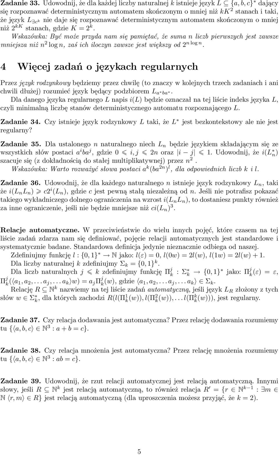 rozpoznawać deterministycznym automatem skończonym o mniej niż 2 kk stanach, gdzie K = 2 k.
