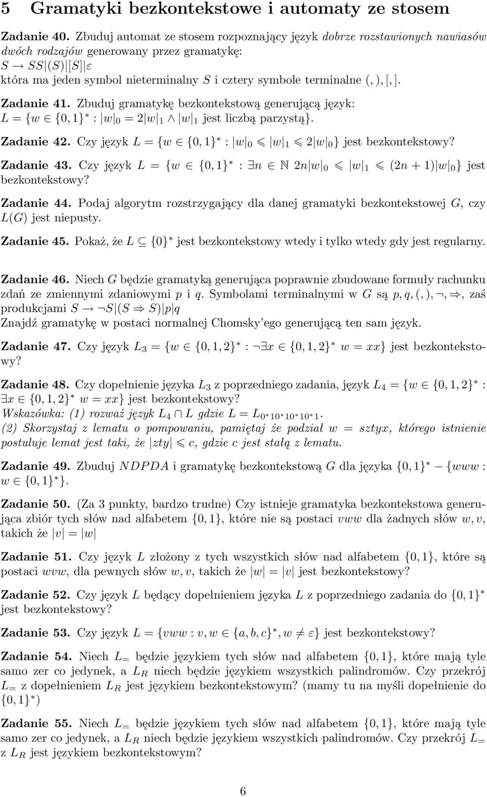 (, ), [, ]. Zadanie 41. Zbuduj gramatykę bezkontekstową generującą język: L = {w {0, 1} : w 0 = 2 w 1 w 1 jest liczbą parzystą}. Zadanie 42.