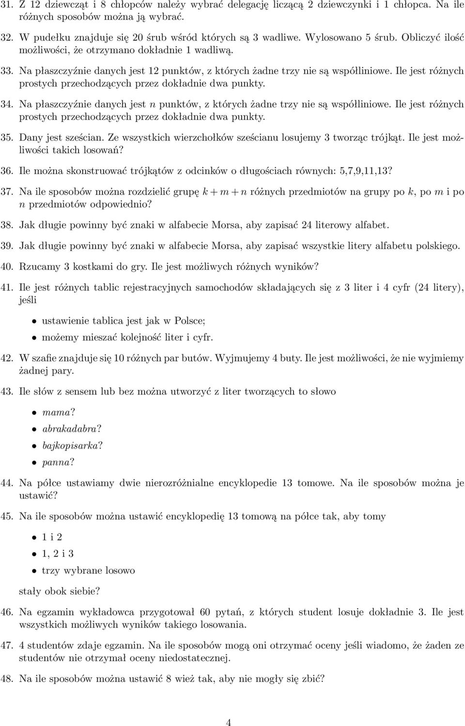 Ile jest różnych prostych przechodzących przez dokładnie dwa punkty. 34. Na płaszczyźnie danych jest n punktów, z których żadne trzy nie są współliniowe.