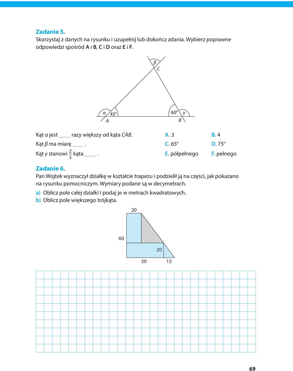 pełnego Zadanie 6. Pan Wojtek wyznaczył działkę w kształcie trapezu i podzielił ją na części, jak pokazano na rysunku pomocniczym.