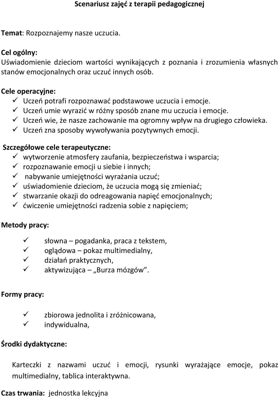 Cele operacyjne: Uczeń potrafi rozpoznawać podstawowe uczucia i emocje. Uczeń umie wyrazić w różny sposób znane mu uczucia i emocje.