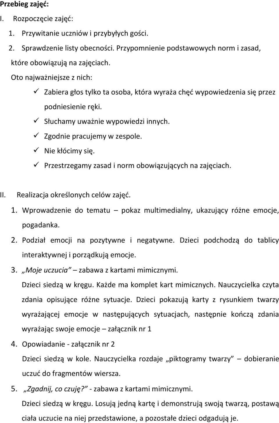 Przestrzegamy zasad i norm obowiązujących na zajęciach. II. Realizacja określonych celów zajęć. 1. Wprowadzenie do tematu pokaz multimedialny, ukazujący różne emocje, pogadanka. 2.