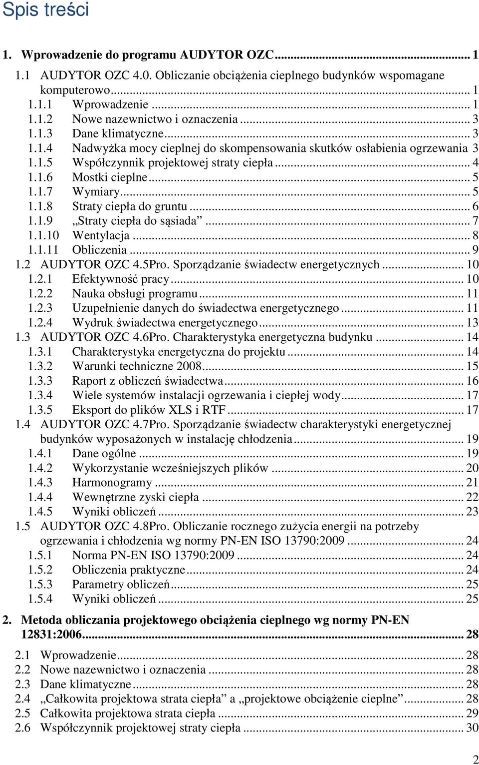 .. 5 1.1.8 Straty ciepła do gruntu... 6 1.1.9 Straty ciepła do sąsiada... 7 1.1.10 Wentylacja... 8 1.1.11 Obliczenia... 9 1.2 AUDYTOR OZC 4.5Pro. Sporządzanie świadectw energetycznych... 10 1.2.1 Efektywność pracy.