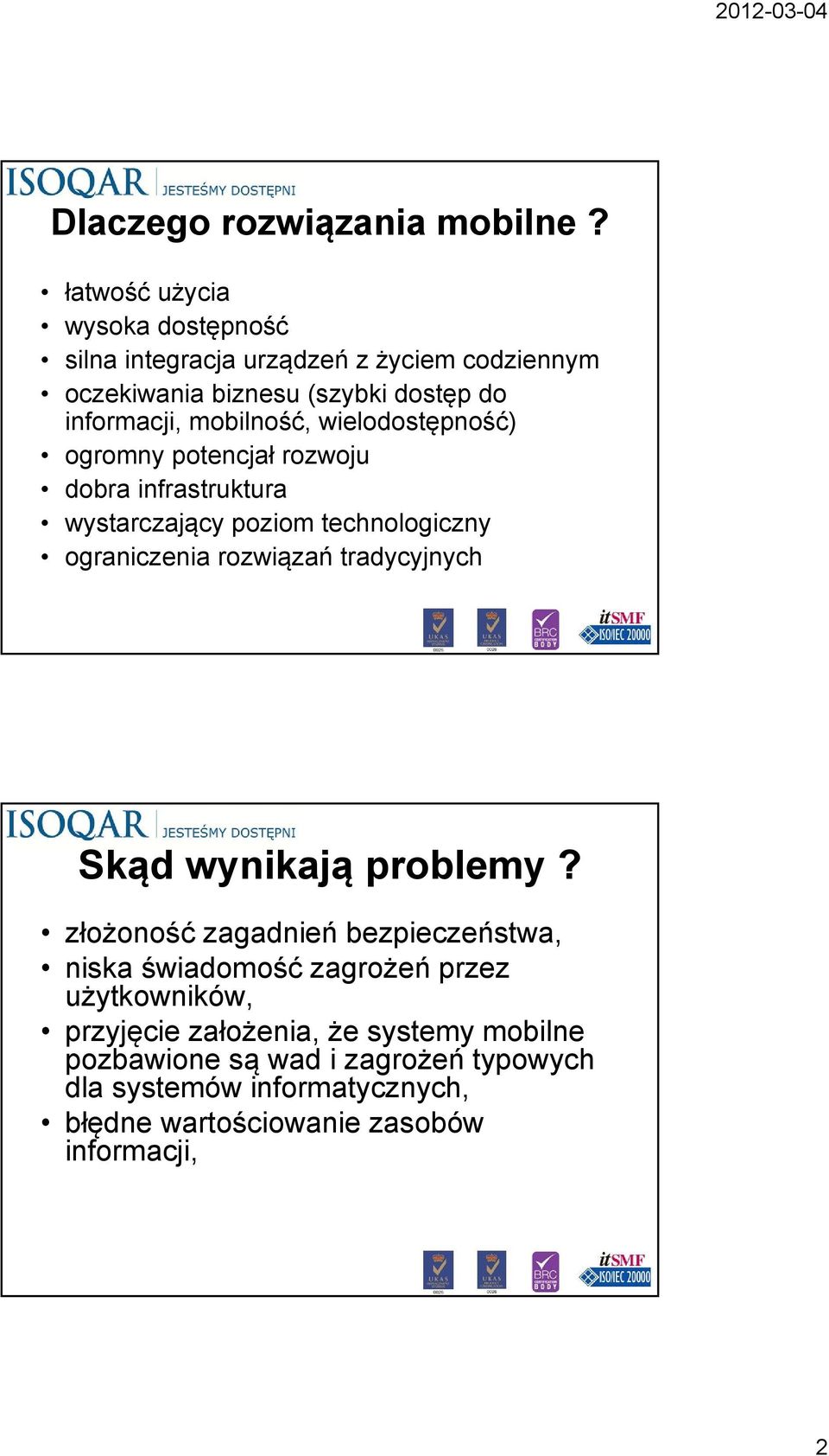 wielodostępność) ogromny potencjał rozwoju dobra infrastruktura wystarczający poziom technologiczny ograniczenia rozwiązań tradycyjnych Skąd