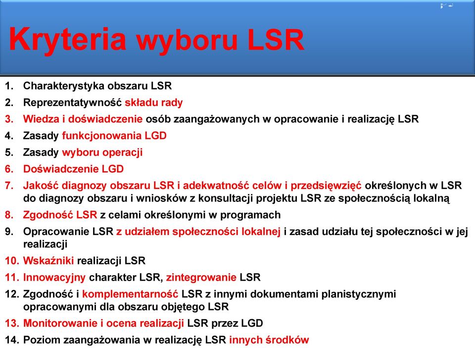 Jakość diagnozy obszaru LSR i adekwatność celów i przedsięwzięć określonych w LSR do diagnozy obszaru i wniosków z konsultacji projektu LSR ze społecznością lokalną 8.