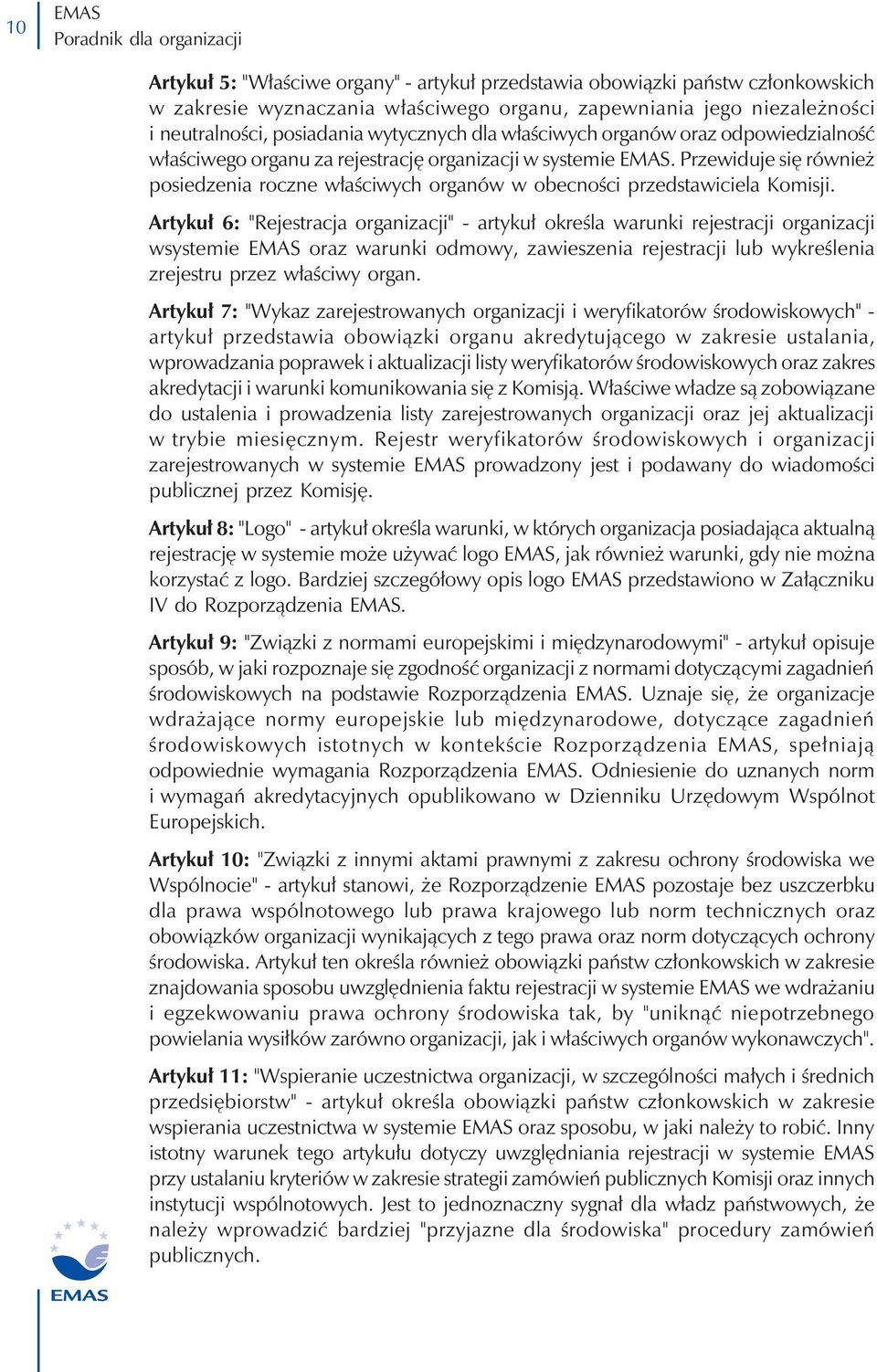 Przewiduje się również posiedzenia roczne właściwych organów w obecności przedstawiciela Komisji.