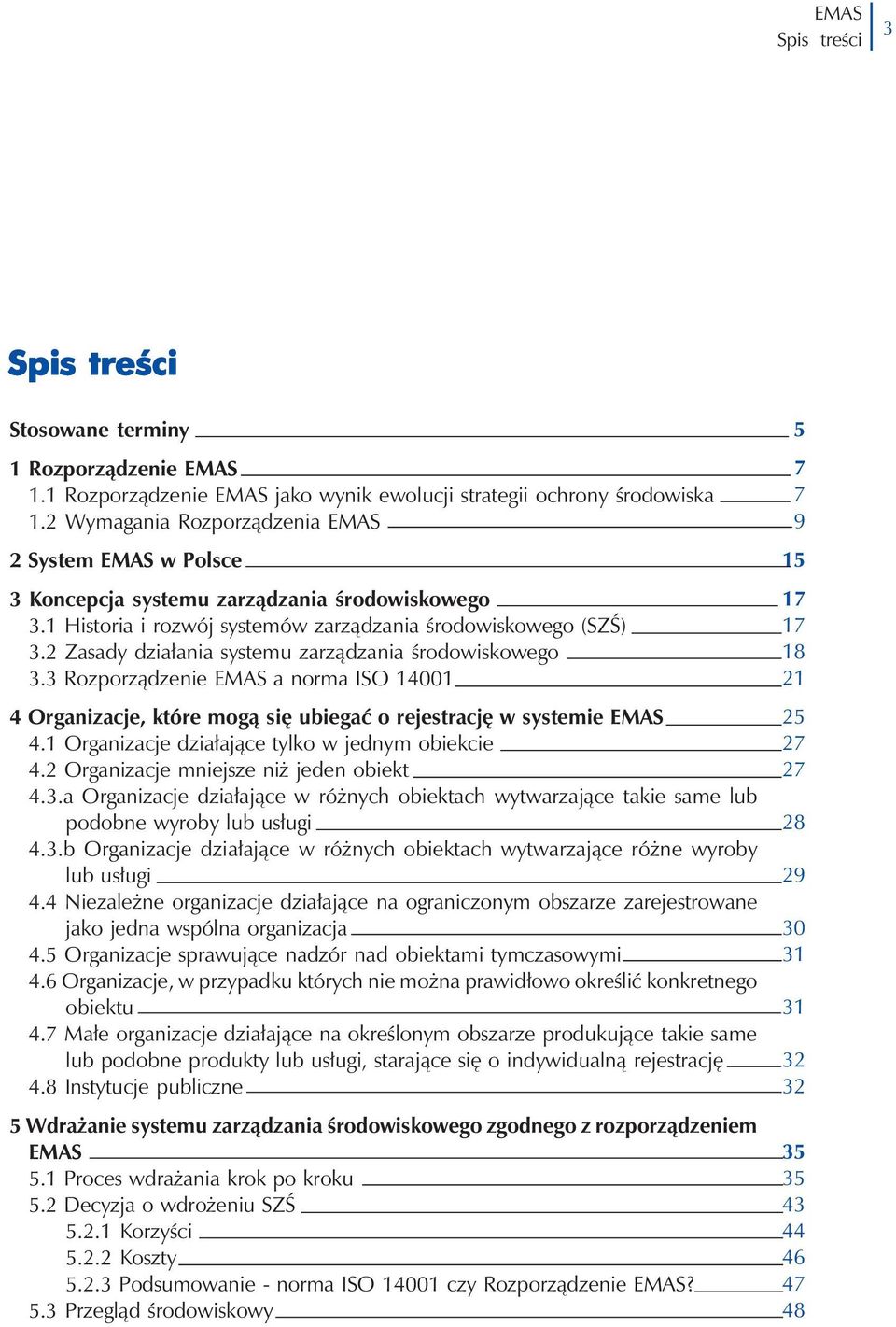 2 Zasady działania systemu zarządzania środowiskowego 3.3 Rozporządzenie a norma ISO 14001 4 Organizacje, które mogą się ubiegać o rejestrację w systemie 4.
