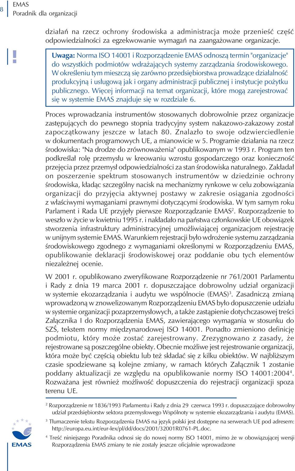 W określeniu tym mieszczą się zarówno przedsiębiorstwa prowadzące działalność produkcyjną i usługową jak i organy administracji publicznej i instytucje pożytku publicznego.
